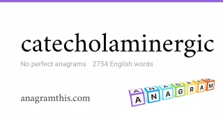 catecholaminergic - 2,754 English anagrams