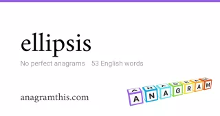 ellipsis - 53 English anagrams