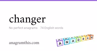 changer - 74 English anagrams