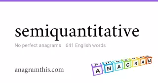 semiquantitative - 641 English anagrams