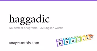 haggadic - 32 English anagrams