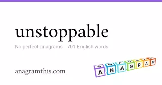 unstoppable - 701 English anagrams