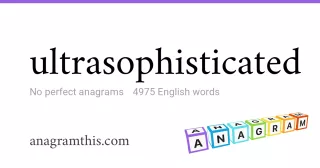 ultrasophisticated - 4,975 English anagrams