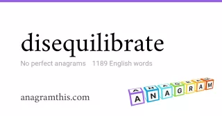 disequilibrate - 1,189 English anagrams