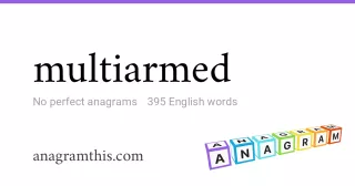 multiarmed - 395 English anagrams