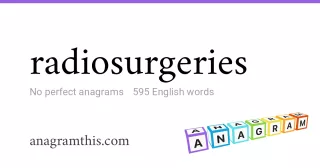 radiosurgeries - 595 English anagrams