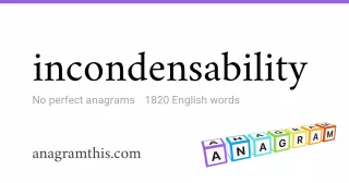 incondensability - 1,820 English anagrams