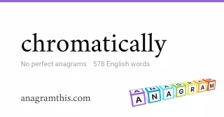 chromatically - 578 English anagrams