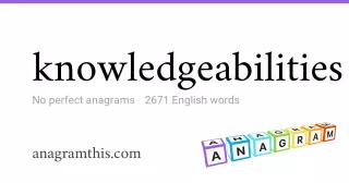knowledgeabilities - 2,671 English anagrams