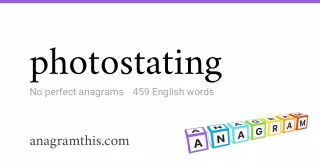 photostating - 459 English anagrams