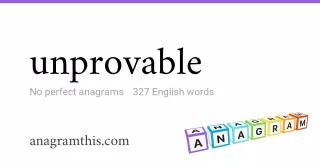 unprovable - 327 English anagrams