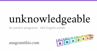 unknowledgeable - 663 English anagrams