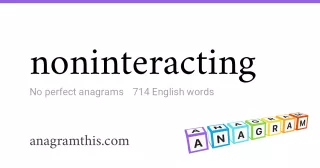 noninteracting - 714 English anagrams