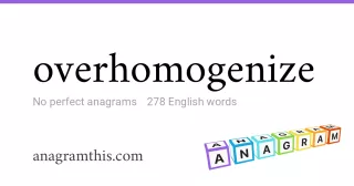 overhomogenize - 278 English anagrams