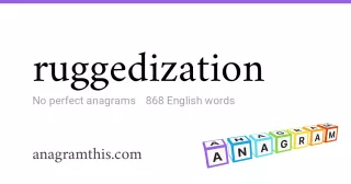 ruggedization - 868 English anagrams