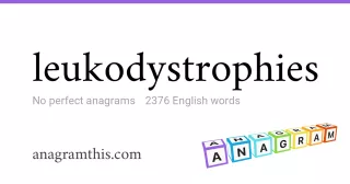 leukodystrophies - 2,376 English anagrams