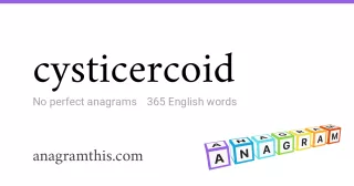 cysticercoid - 365 English anagrams