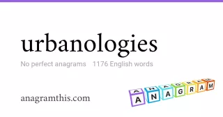 urbanologies - 1,176 English anagrams