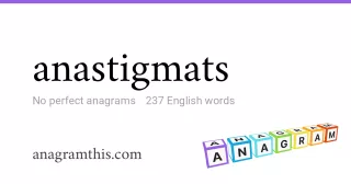 anastigmats - 237 English anagrams