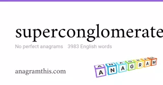 superconglomerate - 3,983 English anagrams