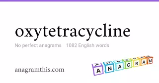 oxytetracycline - 1,082 English anagrams