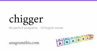 chigger - 18 English anagrams