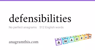 defensibilities - 512 English anagrams