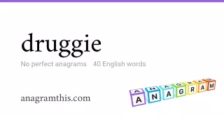 druggie - 40 English anagrams