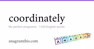 coordinately - 1,163 English anagrams