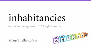 inhabitancies - 511 English anagrams