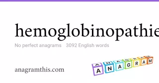 hemoglobinopathies - 3,092 English anagrams