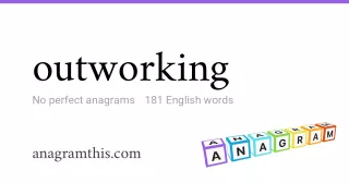 outworking - 181 English anagrams