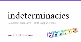 indeterminacies - 1,591 English anagrams