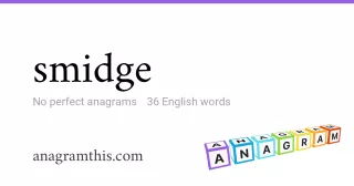 smidge - 36 English anagrams