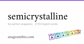 semicrystalline - 2,195 English anagrams