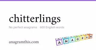 chitterlings - 600 English anagrams