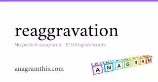 reaggravation - 510 English anagrams