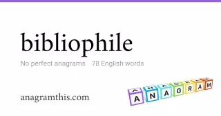 bibliophile - 78 English anagrams