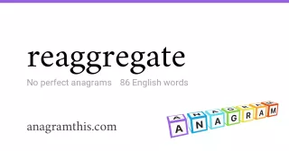 reaggregate - 86 English anagrams