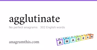 agglutinate - 302 English anagrams