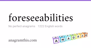 foreseeabilities - 1,222 English anagrams