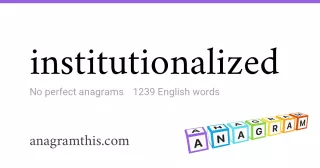 institutionalized - 1,239 English anagrams