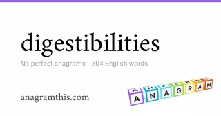 digestibilities - 304 English anagrams