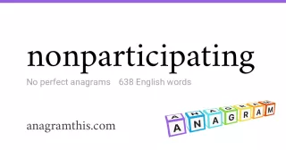 nonparticipating - 638 English anagrams