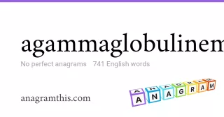 agammaglobulinemia - 741 English anagrams