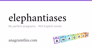 elephantiases - 904 English anagrams