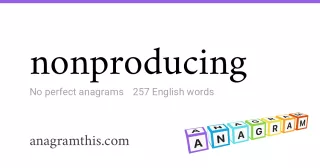 nonproducing - 257 English anagrams