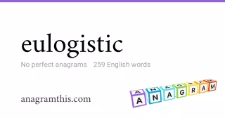 eulogistic - 259 English anagrams