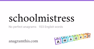 schoolmistress - 933 English anagrams