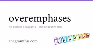 overemphases - 506 English anagrams